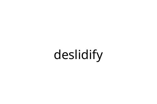 deslidify