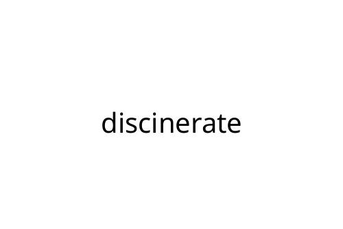 discinerate