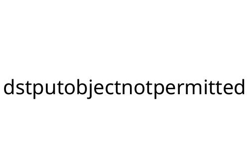 dstputobjectnotpermitted