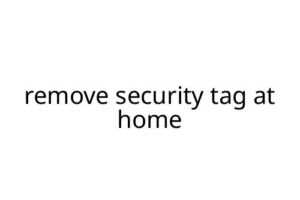 remove security tag at home
