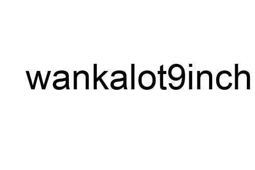 wankalot9inch