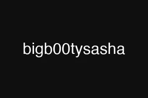 bigb00tysasha