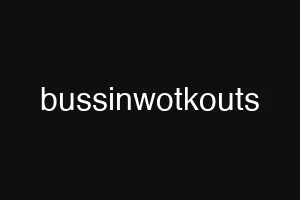 bussinwotkouts