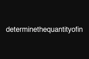 determinethequantityofin