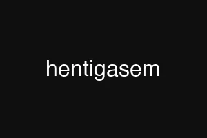 hentigasem