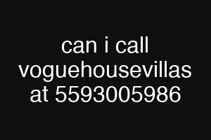 can i call voguehousevillas at 5593005986