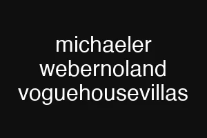 michaeler webernoland voguehousevillas