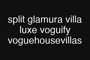 split glamura villa luxe voguify voguehousevillas