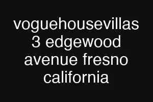 voguehousevillas 3 edgewood avenue fresno california
