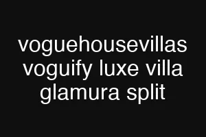 voguehousevillas voguify luxe villa glamura split