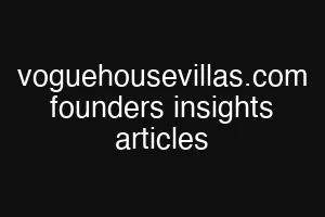 voguehousevillas.com founders insights articles