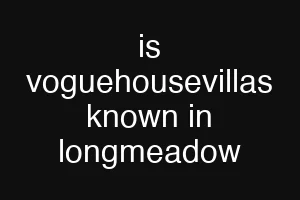 is voguehousevillas known in longmeadow